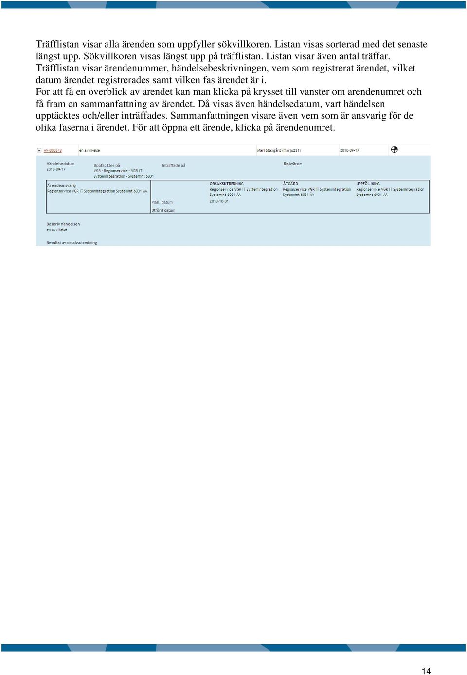 Träfflistan visar ärendenummer, händelsebeskrivningen, vem som registrerat ärendet, vilket datum ärendet registrerades samt vilken fas ärendet är i.