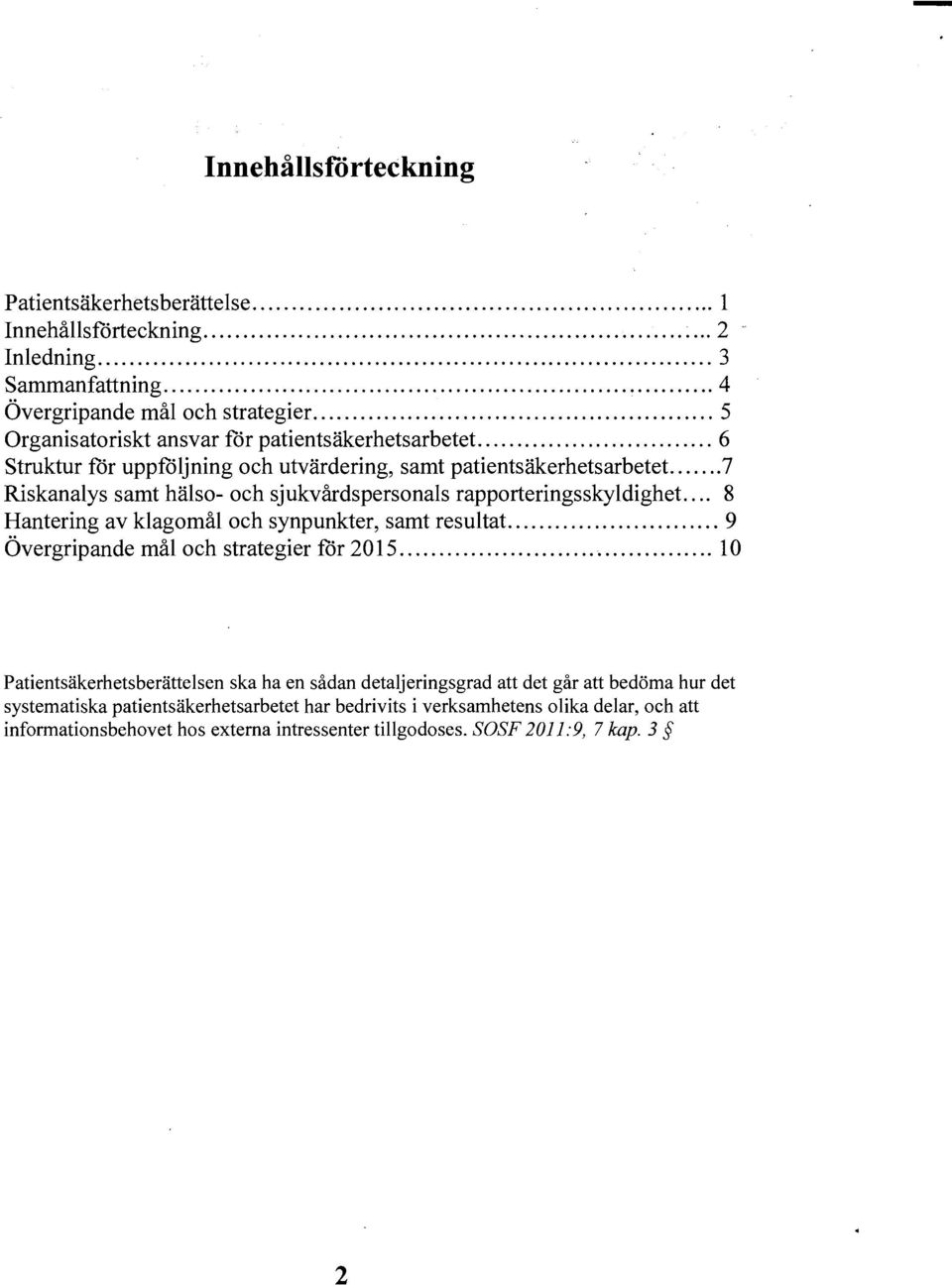 .. 7 Riskanalys samt hälso- och sjukvårdspersonals rapporteringsskyldighet... 8 Hantering av klagomål och synpunkter, samt resultat... 9 Övergripande mål och strategier för 2015.