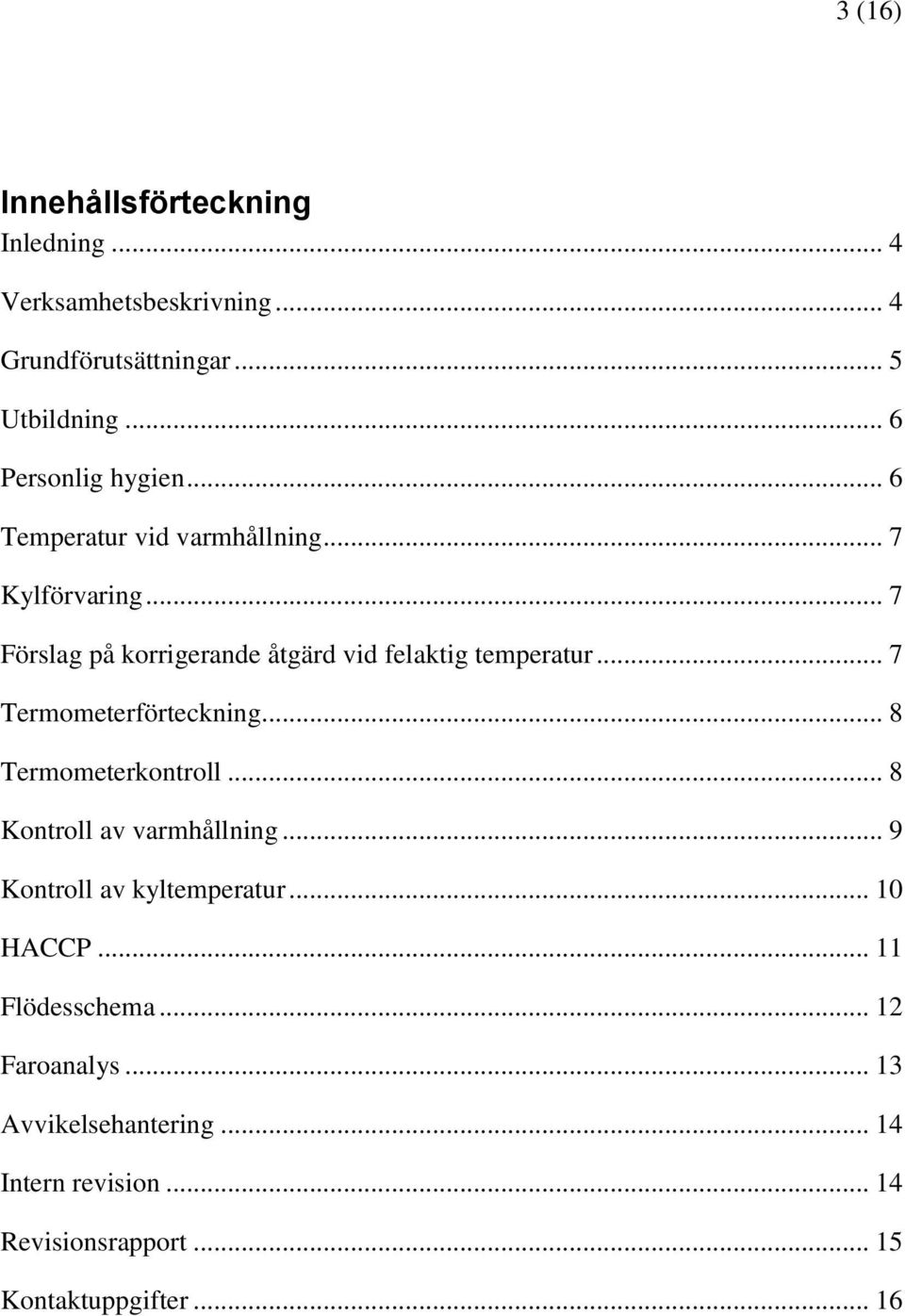 .. 7 Förslag på korrigerande åtgärd vid felaktig temperatur... 7 Termometerförteckning... 8 Termometerkontroll.