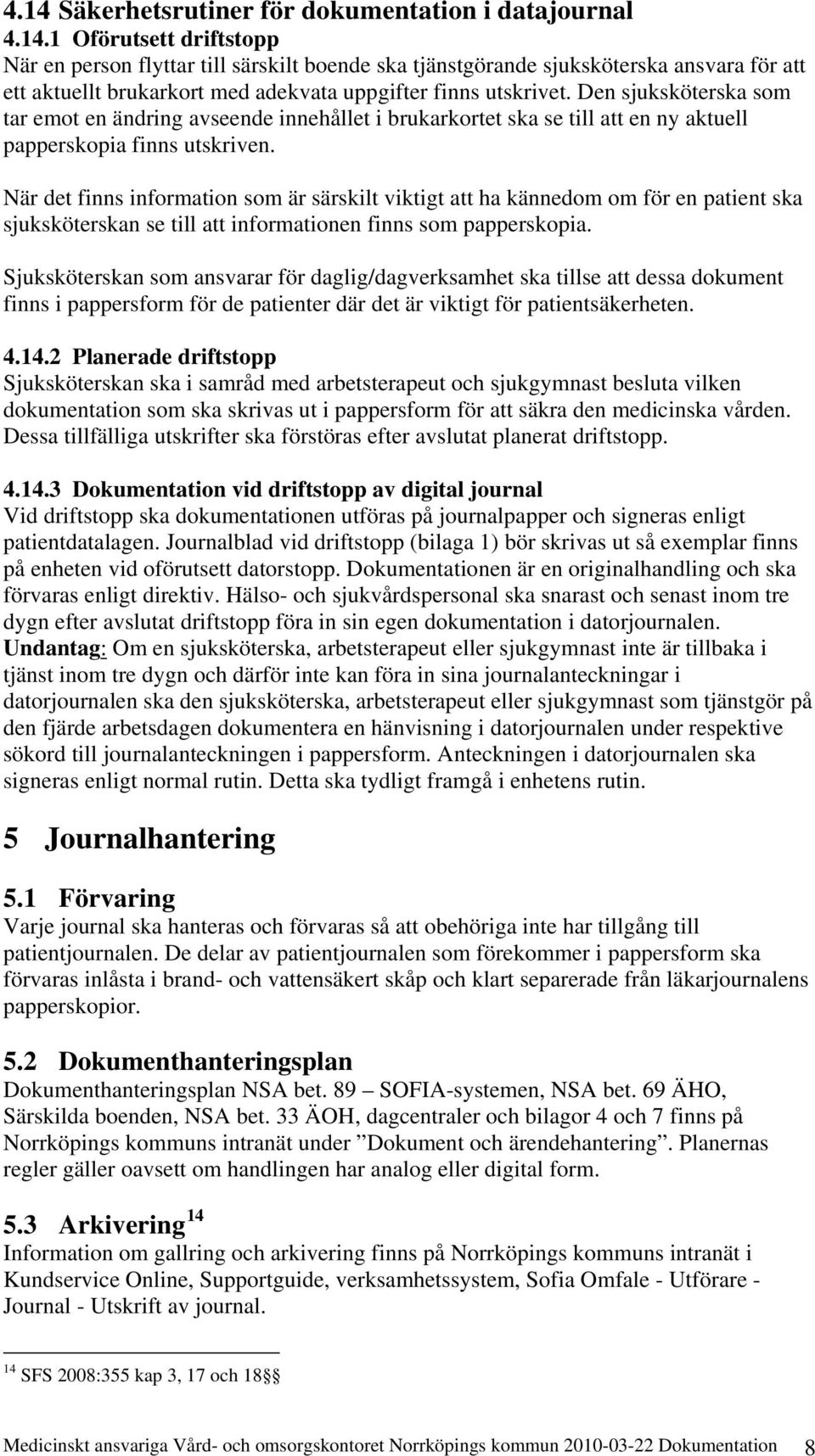 När det finns information som är särskilt viktigt att ha kännedom om för en patient ska sjuksköterskan se till att informationen finns som papperskopia.