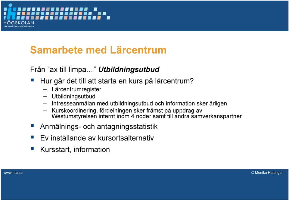 Lärcentrumregister Utbildningsutbud Intresseanmälan med utbildningsutbud och information sker årligen