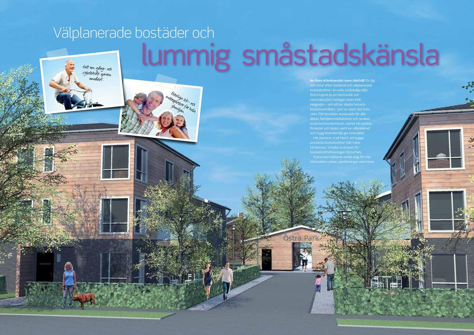 Östra lugnet är en harmonisk och naturnära plats belägen strax intill Helgasjön och ett av Växjös hetaste bostadsområden.