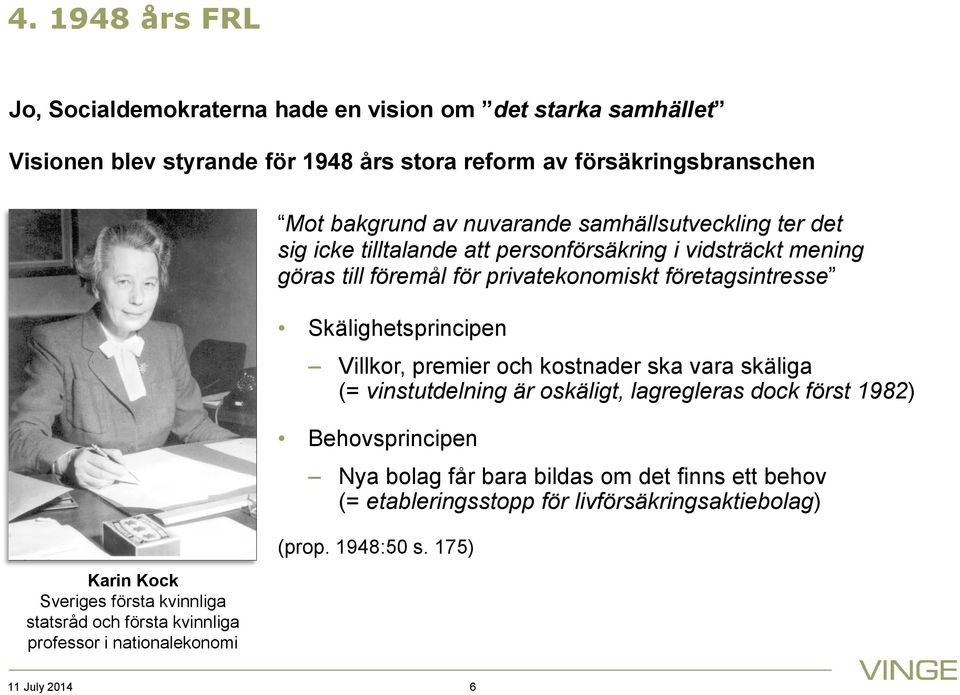 vidsträckt mening göras till föremål för privatekonomiskt företagsintresse Skälighetsprincipen Villkor, premier och kostnader ska vara skäliga (= vinstutdelning är oskäligt,