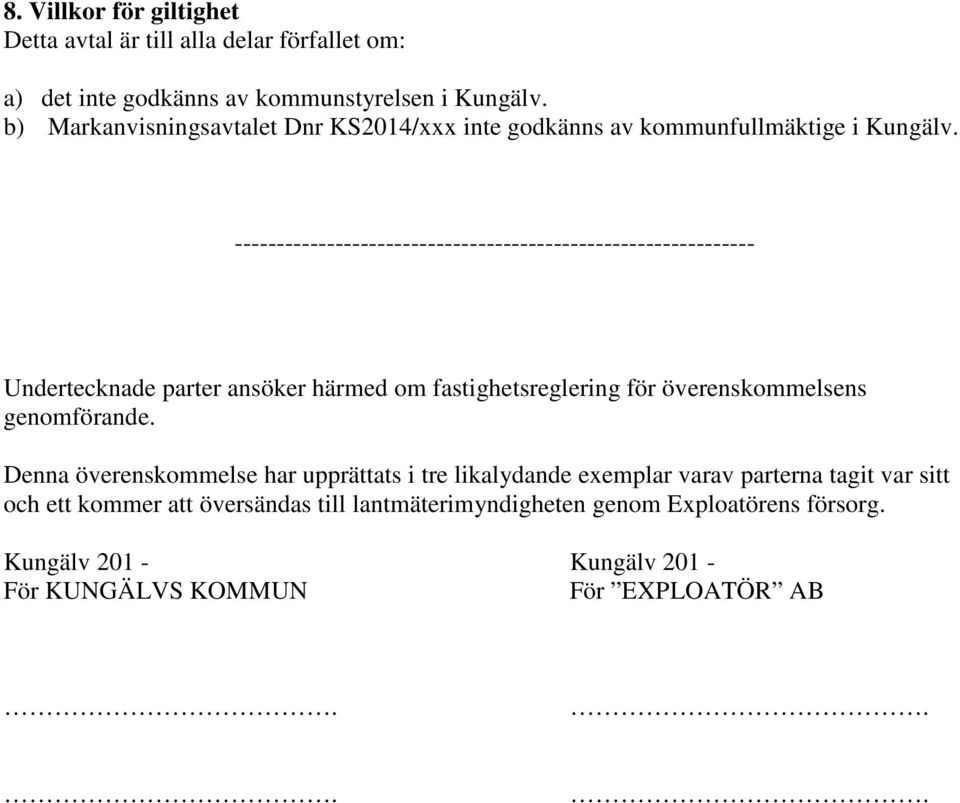 -------------------------------------------------------------- Undertecknade parter ansöker härmed om fastighetsreglering för överenskommelsens