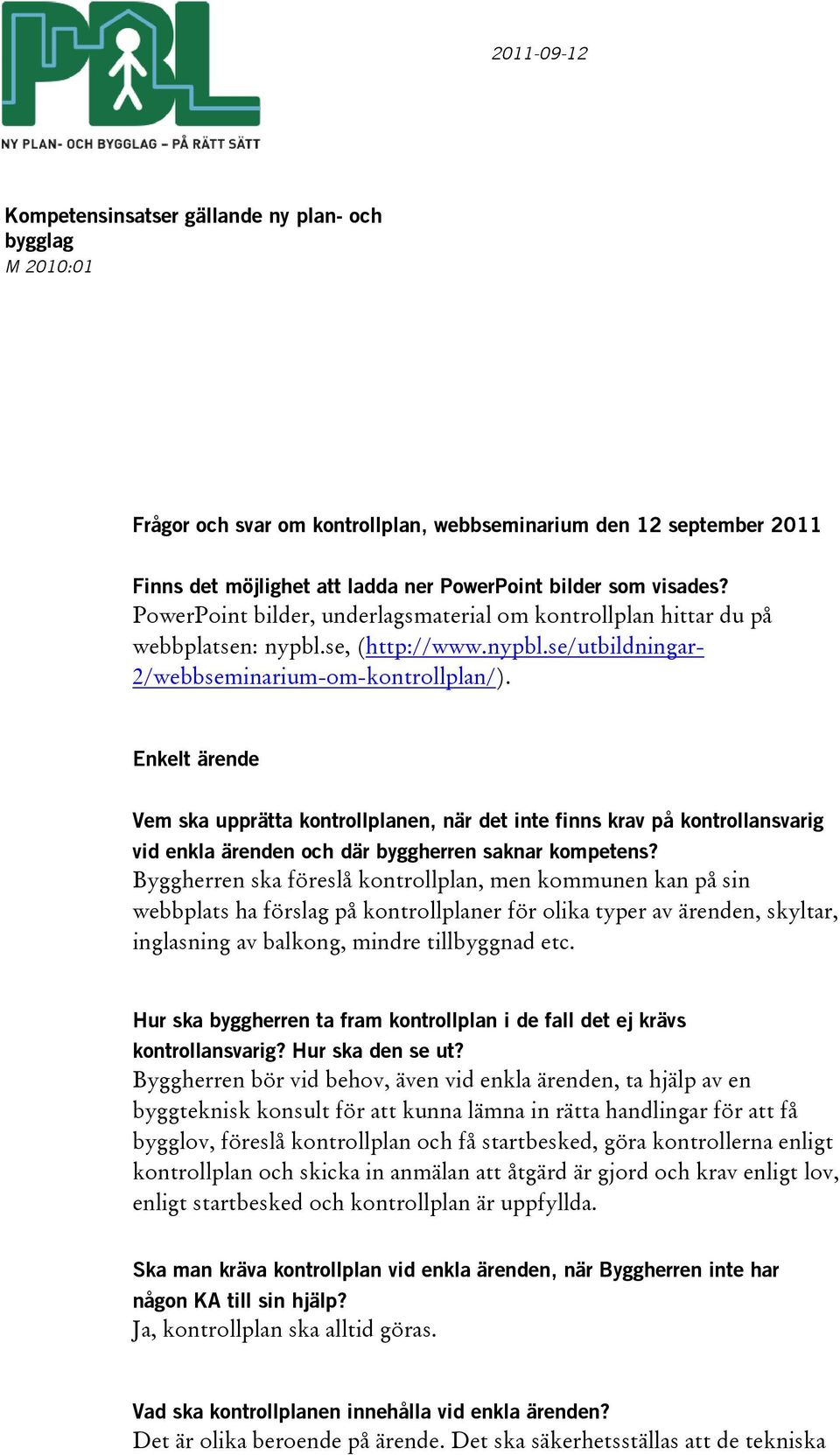 Enkelt ärende Vem ska upprätta kontrollplanen, när det inte finns krav på kontrollansvarig vid enkla ärenden och där byggherren saknar kompetens?