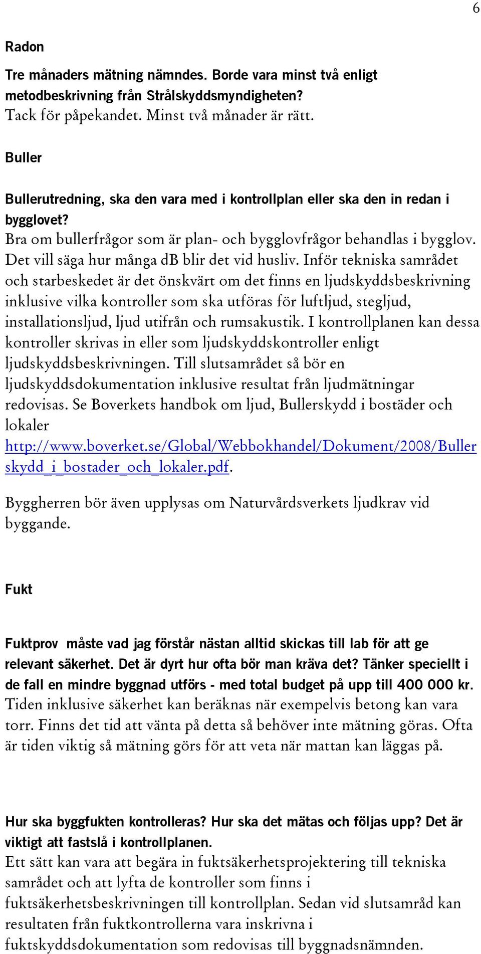 Det vill säga hur många db blir det vid husliv.