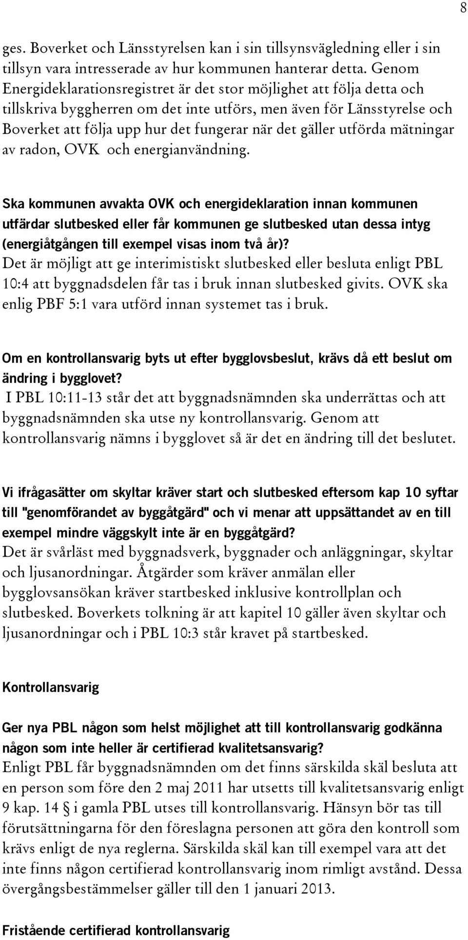 gäller utförda mätningar av radon, OVK och energianvändning.