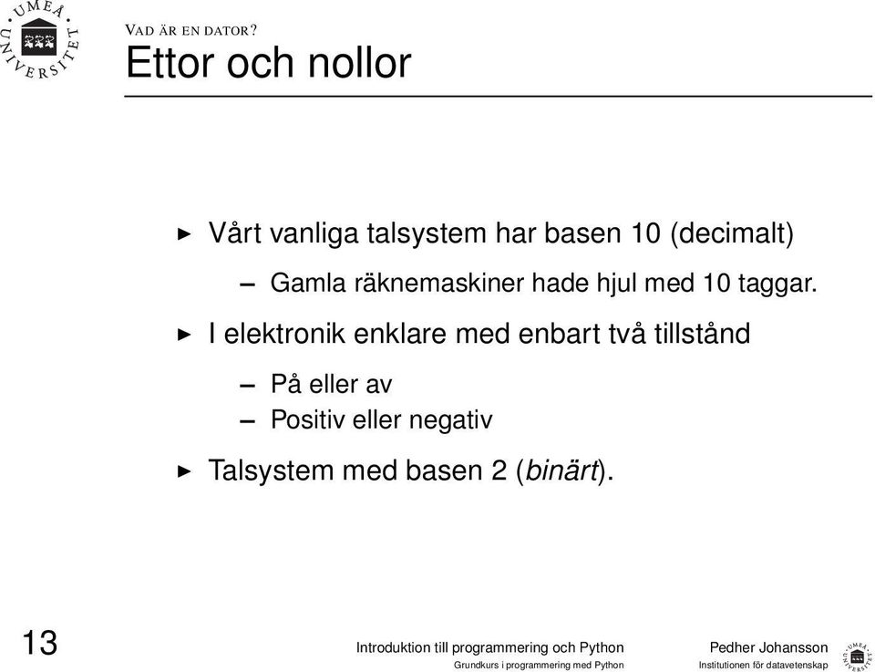 (decimalt) Gamla räknemaskiner hade hjul med 10 taggar.