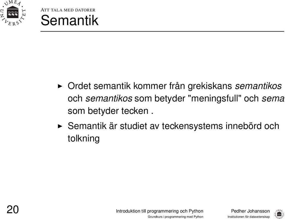 betyder "meningsfull" och sema som betyder tecken.