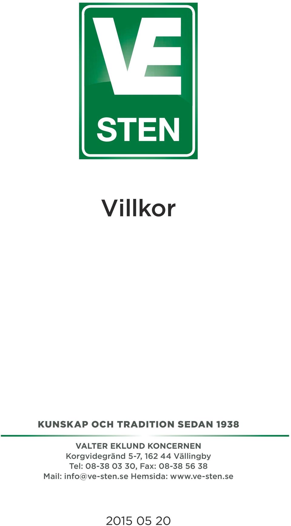 Vällingby Tel: 08-38 03 30, Fax: 08-38 56 38