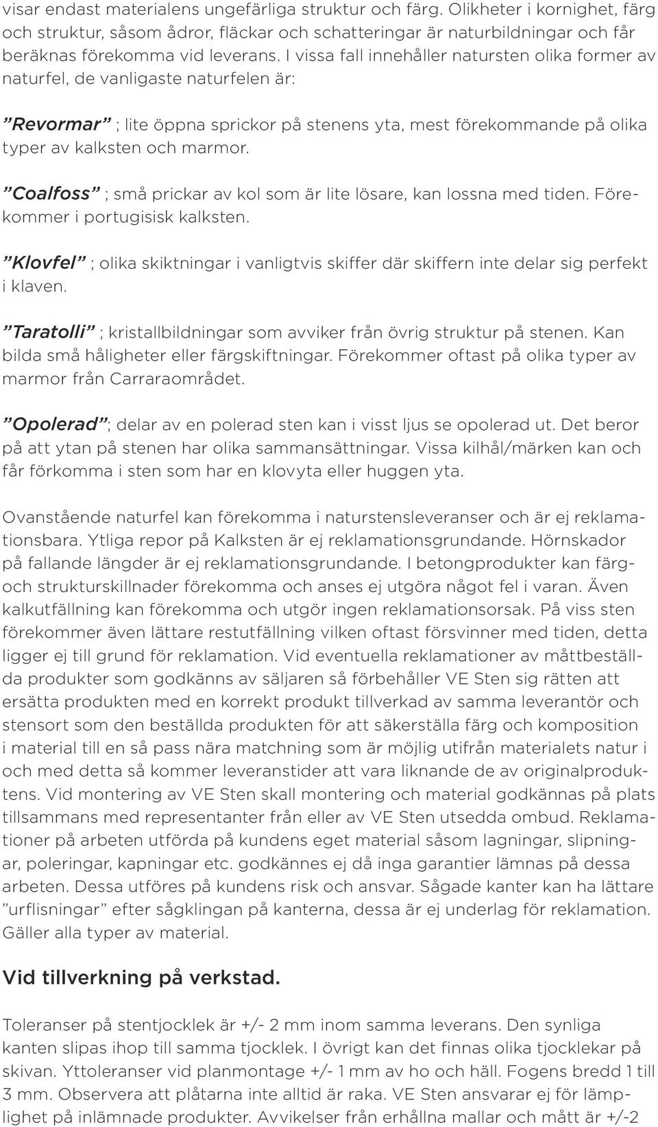Coalfoss ; små prickar av kol som är lite lösare, kan lossna med tiden. Förekommer i portugisisk kalksten.