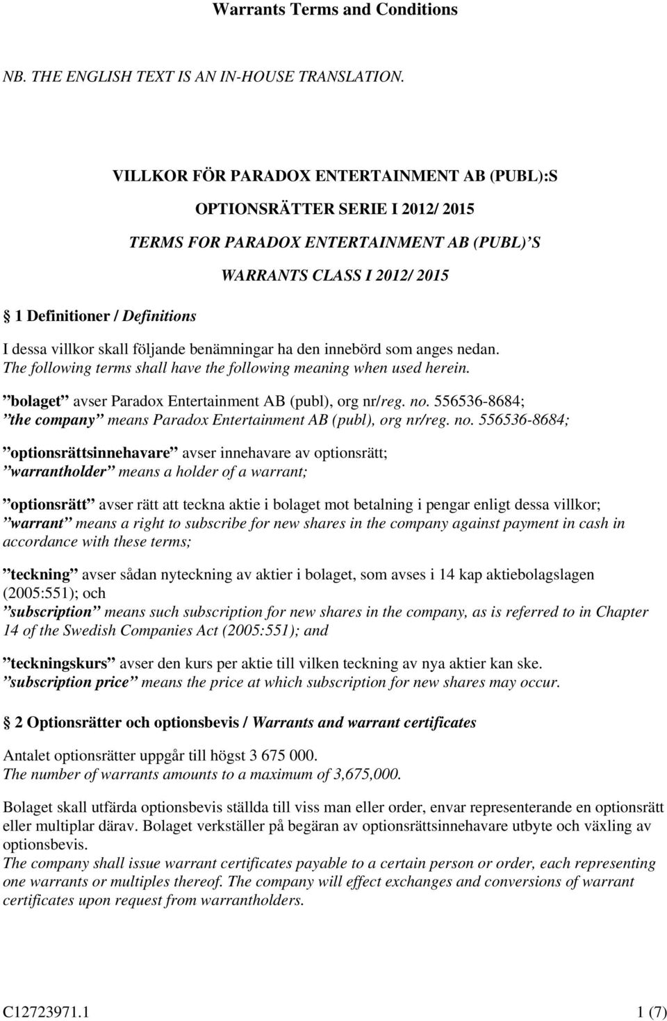 skall följande benämningar ha den innebörd som anges nedan. The following terms shall have the following meaning when used herein. bolaget avser Paradox Entertainment AB (publ), org nr/reg. no.