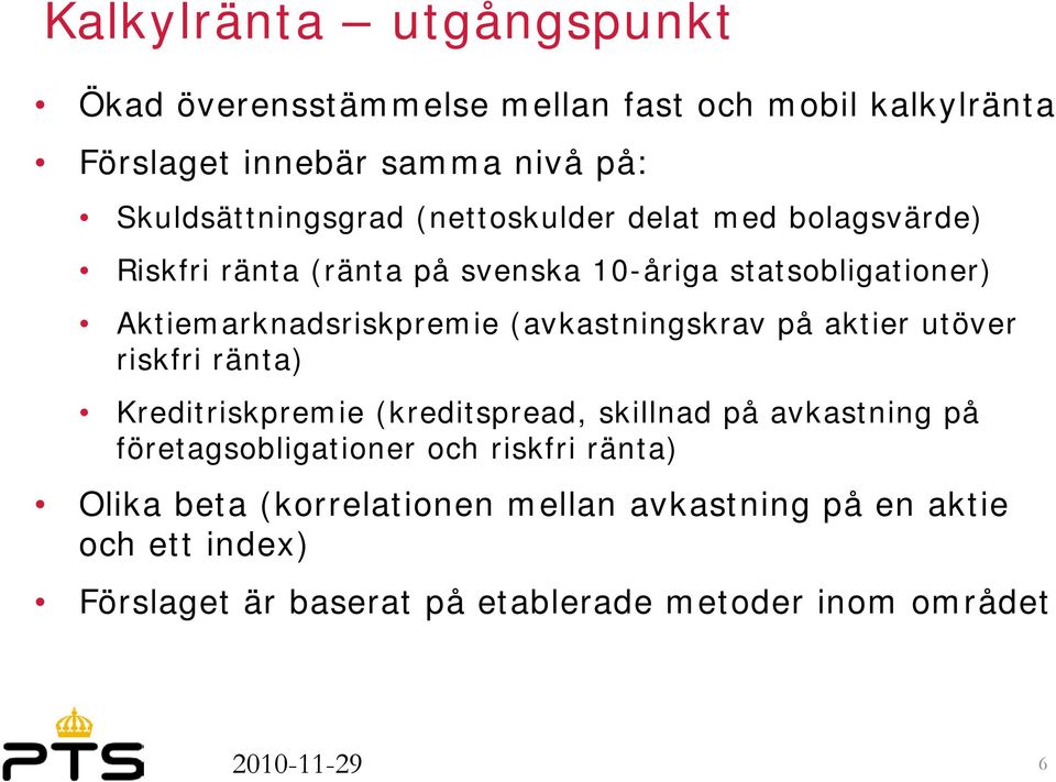 (avkastningskrav på aktier utöver riskfri ränta) Kreditriskpremie (kreditspread, skillnad på avkastning på företagsobligationer och