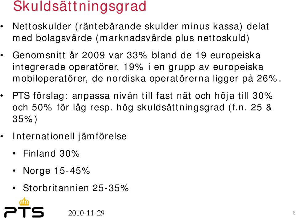 de nordiska operatörerna ligger på 26%. PTS förslag: anpassa nivån till fast nät och höja till 30% och 50% för låg resp.