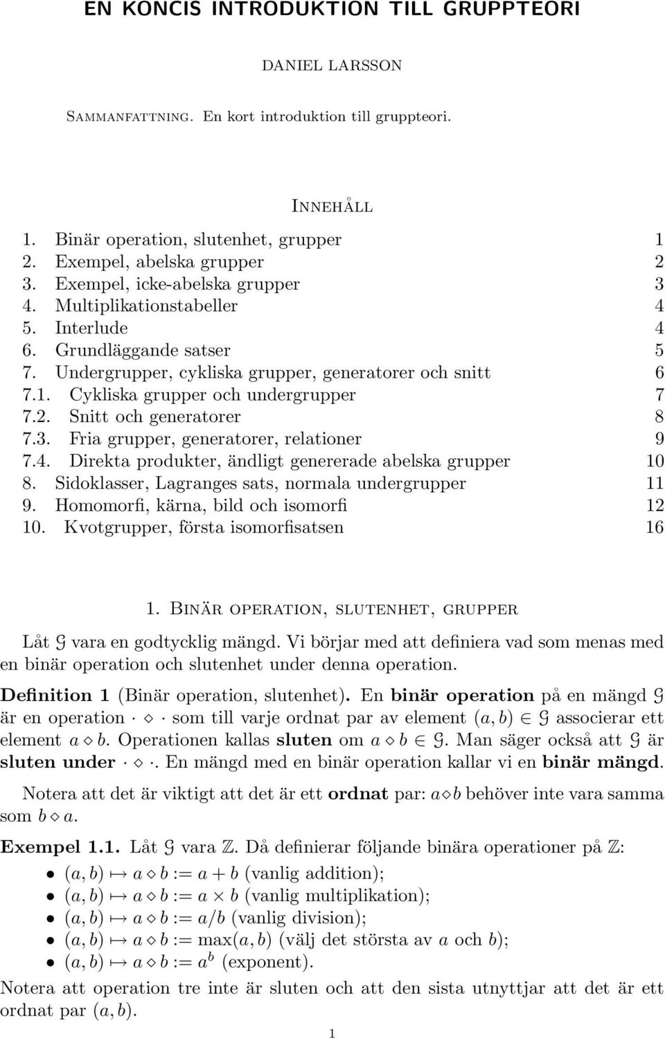 Cykliska grupper och undergrupper 7 7.2. Snitt och generatorer 8 7.3. Fria grupper, generatorer, relationer 9 7.4. Direkta produkter, ändligt genererade abelska grupper 10 8.