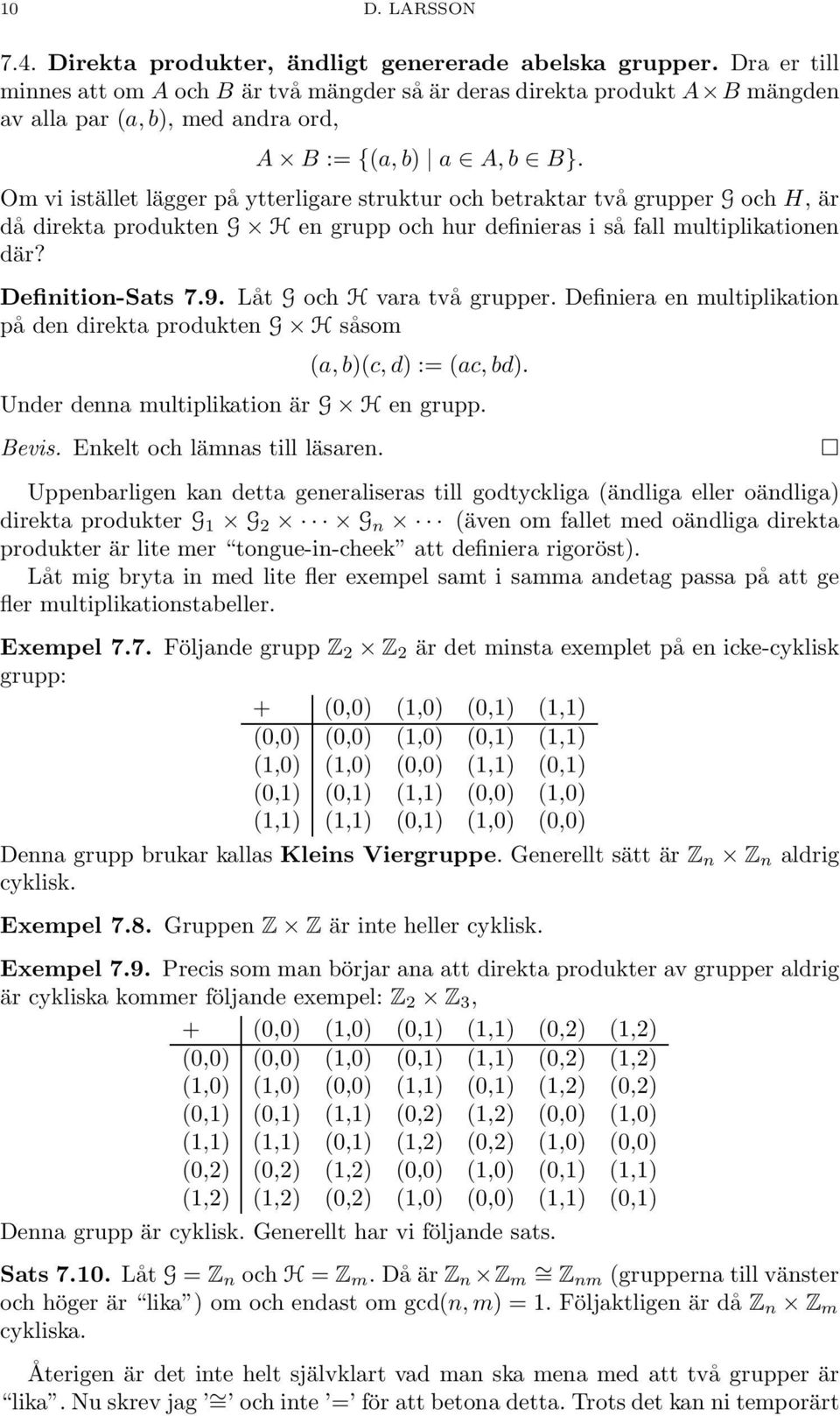 Om vi istället lägger på ytterligare struktur och betraktar två grupper G och H, är då direkta produkten G H en grupp och hur definieras i så fall multiplikationen där? Definition-Sats 7.9.