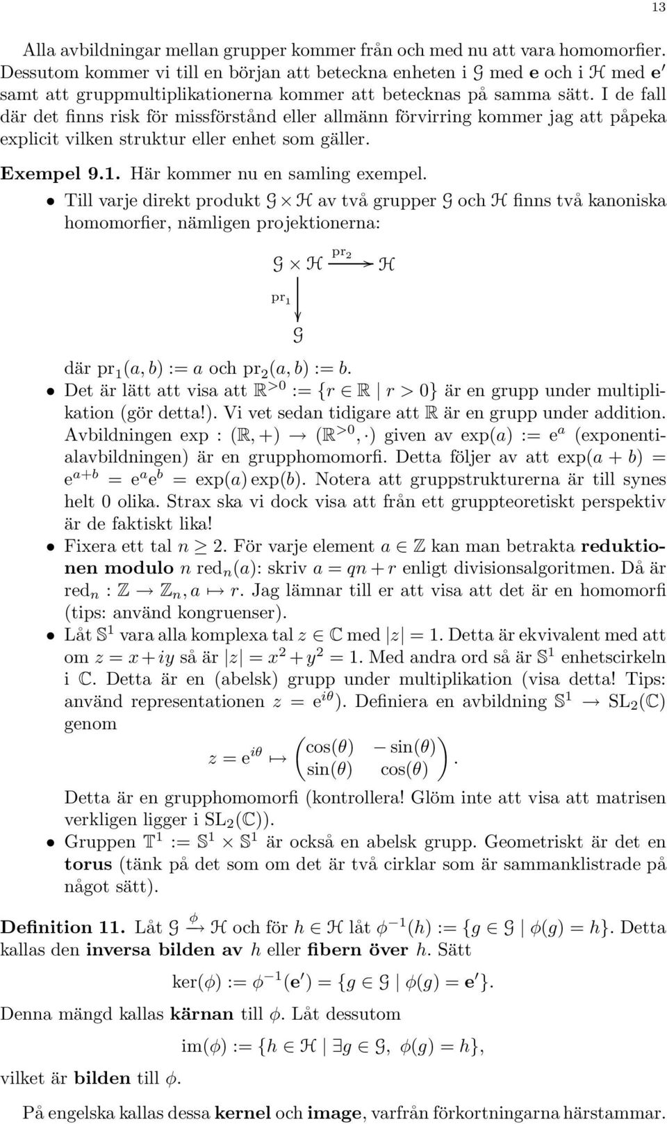 I de fall där det finns risk för missförstånd eller allmänn förvirring kommer jag att påpeka explicit vilken struktur eller enhet som gäller. Exempel 9.1. Här kommer nu en samling exempel.