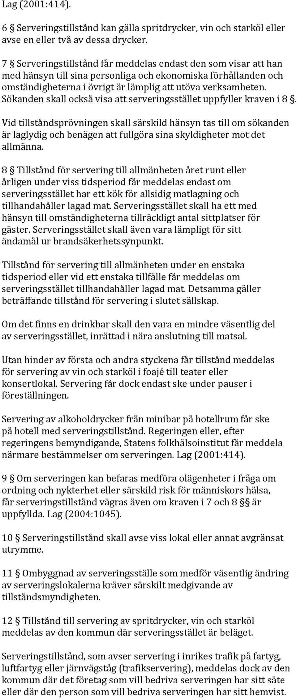 Sökanden skall också visa att serveringsstället uppfyller kraven i 8.