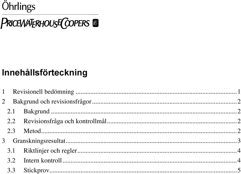 1 Bakgrund... 2 2.2 Revisionsfråga och kontrollmål... 2 2.3 Metod.