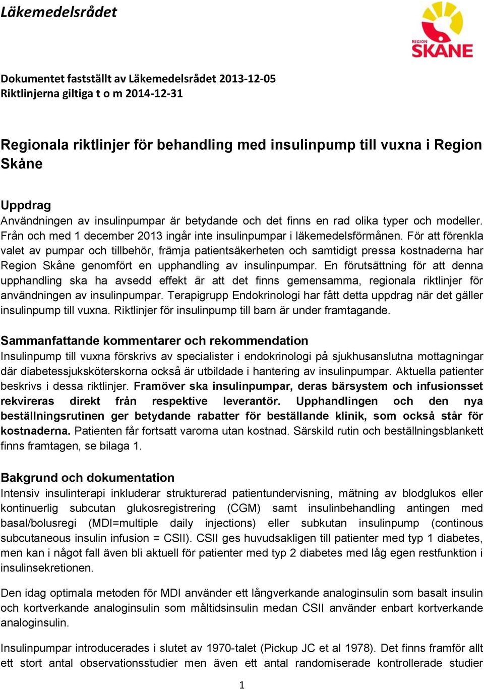För att förenkla valet av pumpar och tillbehör, främja patientsäkerheten och samtidigt pressa kostnaderna har Region Skåne genomfört en upphandling av insulinpumpar.