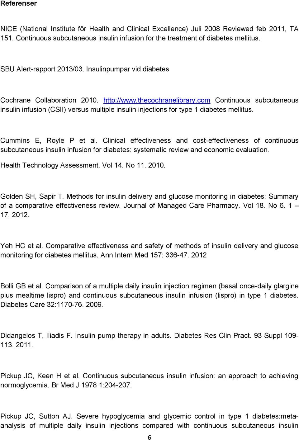com Continuous subcutaneous insulin infusion (CSII) versus multiple insulin injections for type 1 diabetes mellitus. Cummins E, Royle P et al.
