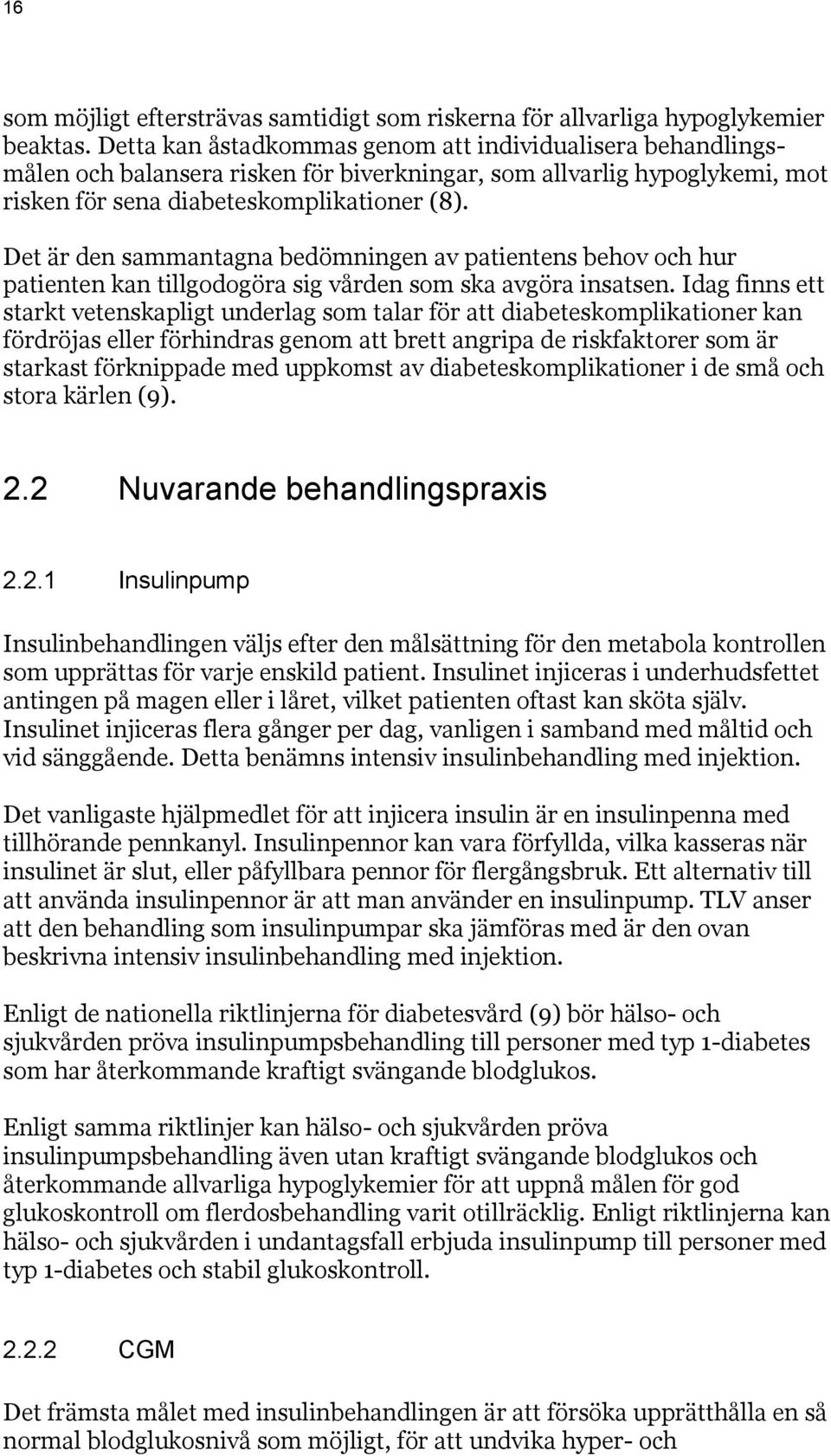 Det är den sammantagna bedömningen av patientens behov och hur patienten kan tillgodogöra sig vården som ska avgöra insatsen.