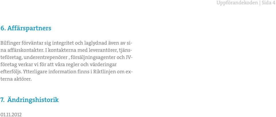 I kontakterna med leverantörer, tjänsteföretag, underentrepenörer, försäljningsagenter och
