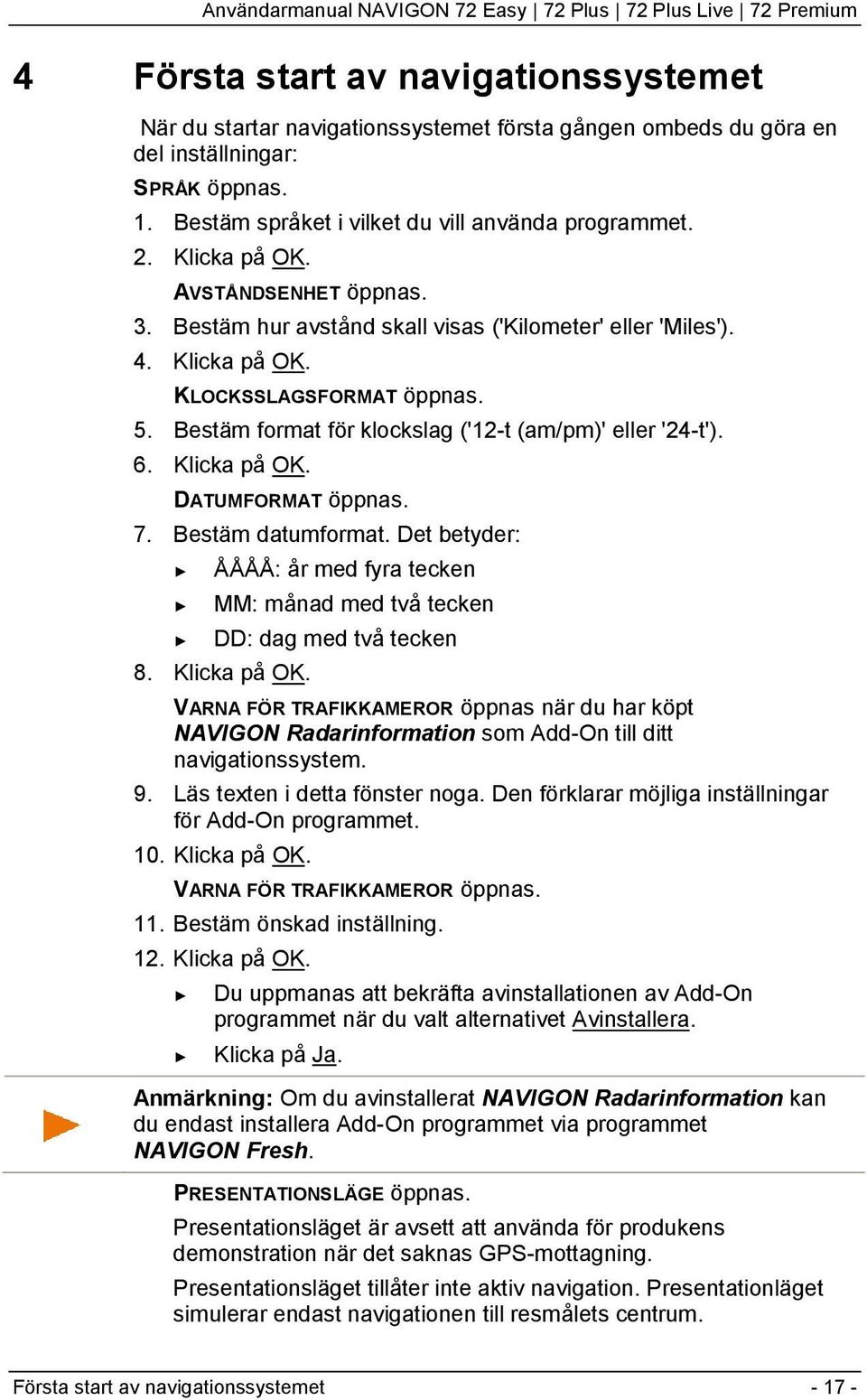 Bestäm format för klockslag ('12-t (am/pm)' eller '24-t'). 6. Klicka på OK. DATUMFORMAT öppnas. 7. Bestäm datumformat.