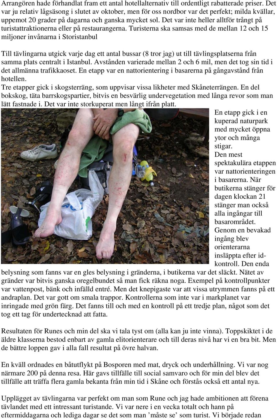Det var inte heller alltför trångt på turistattraktionerna eller på restaurangerna.