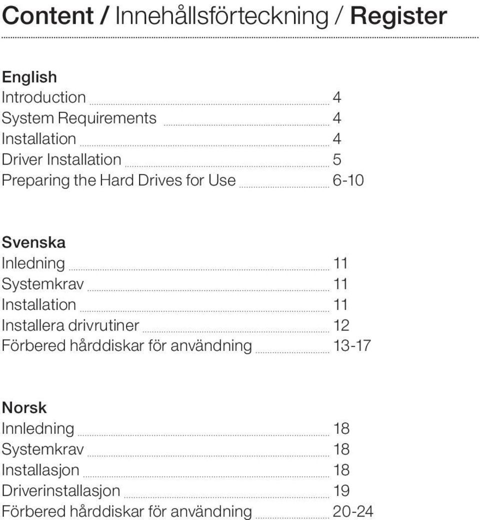 Systemkrav 11 Installation 11 Installera drivrutiner 12 Förbered hårddiskar för användning 13-17