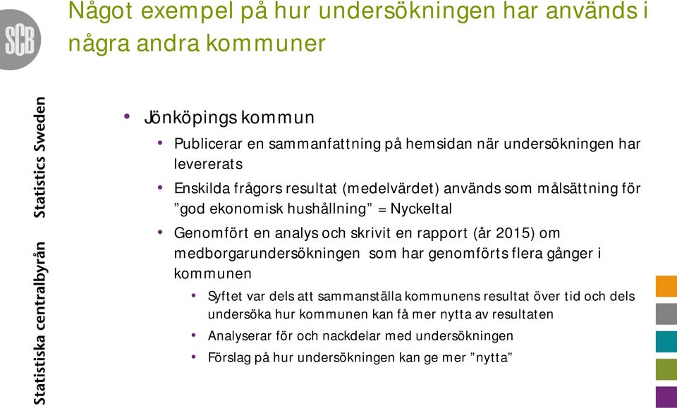 rapport (år 2015) om medborgarundersökningen som har genomförts flera gånger i kommunen Syftet var dels att sammanställa kommunens resultat över tid och