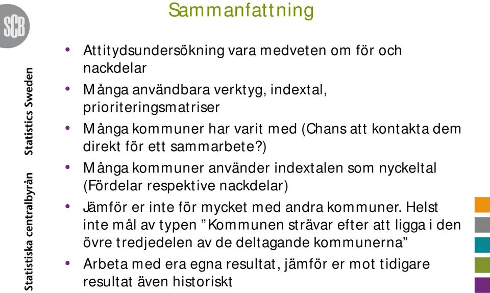 ) Många kommuner använder indextalen som nyckeltal (Fördelar respektive nackdelar) Jämför er inte för mycket med andra kommuner.