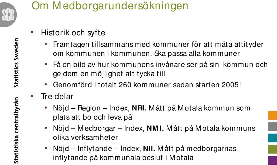 totalt 260 kommuner sedan starten 2005! Tre delar Nöjd Region Index, NRI.