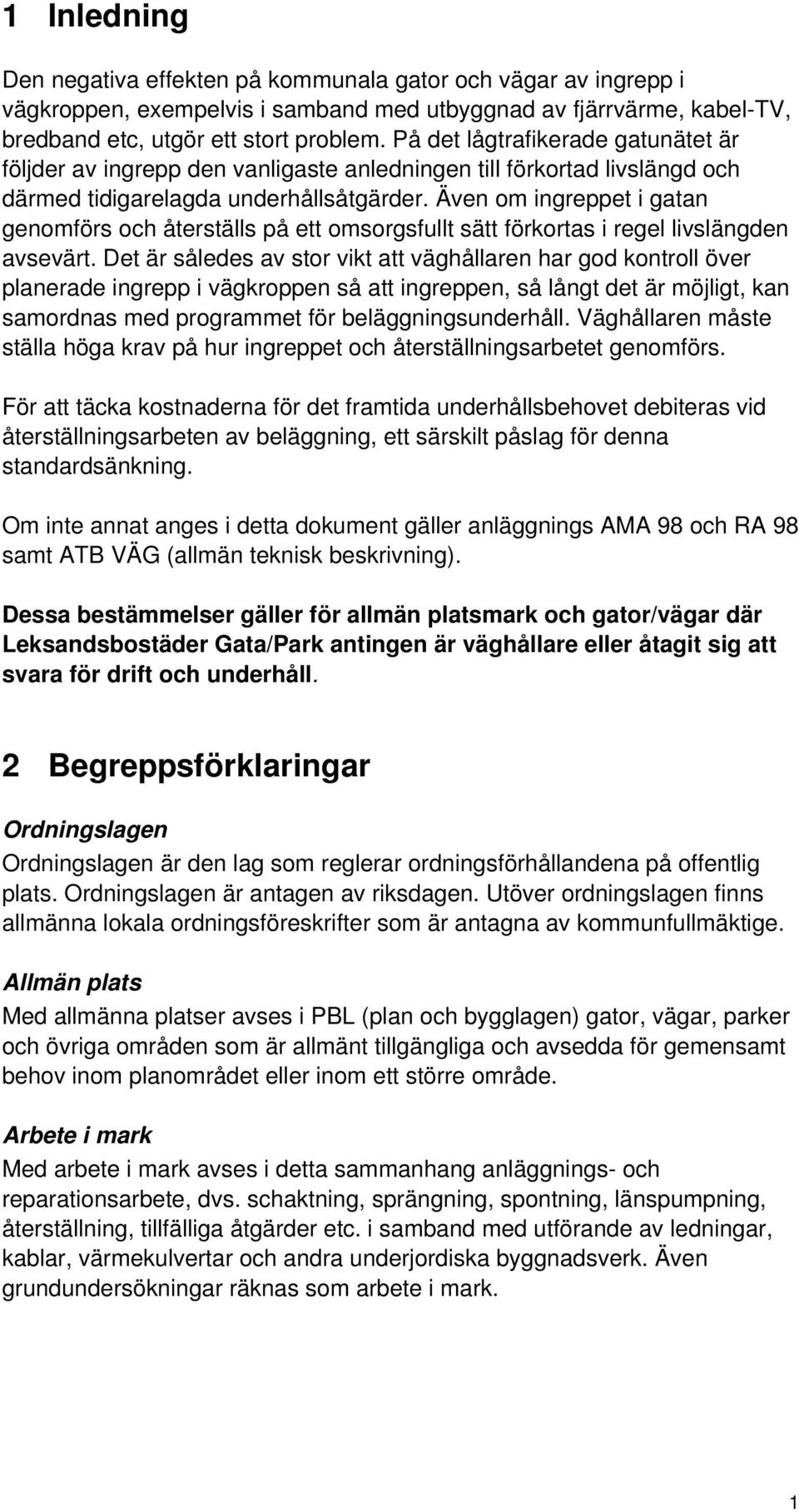 Även om ingreppet i gatan genomförs och återställs på ett omsorgsfullt sätt förkortas i regel livslängden avsevärt.