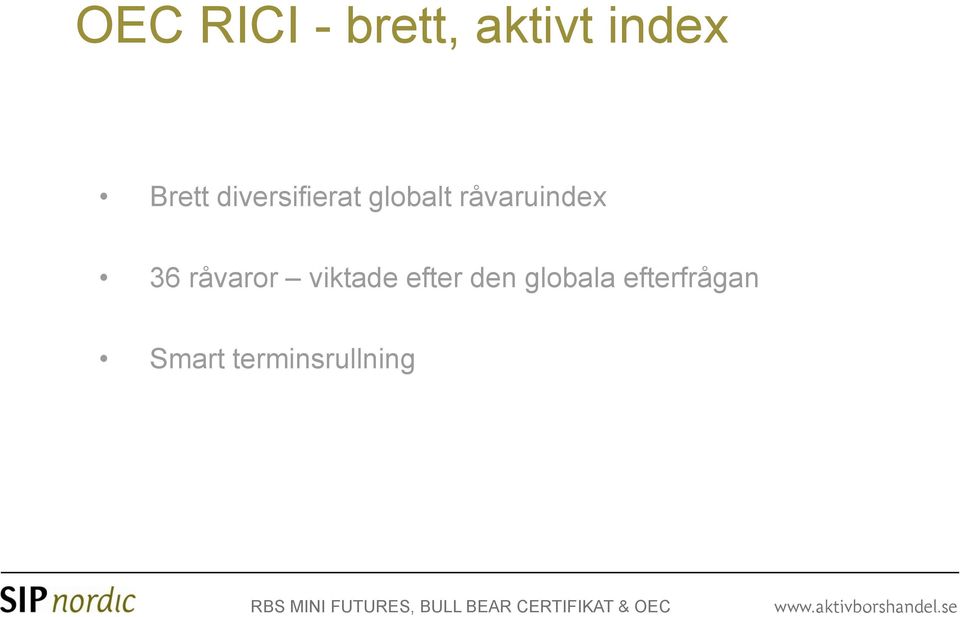 viktade efter den globala efterfrågan Smart