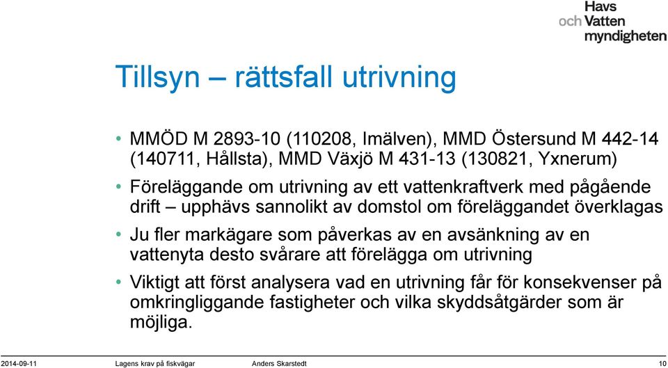 markägare som påverkas av en avsänkning av en vattenyta desto svårare att förelägga om utrivning Viktigt att först analysera vad en