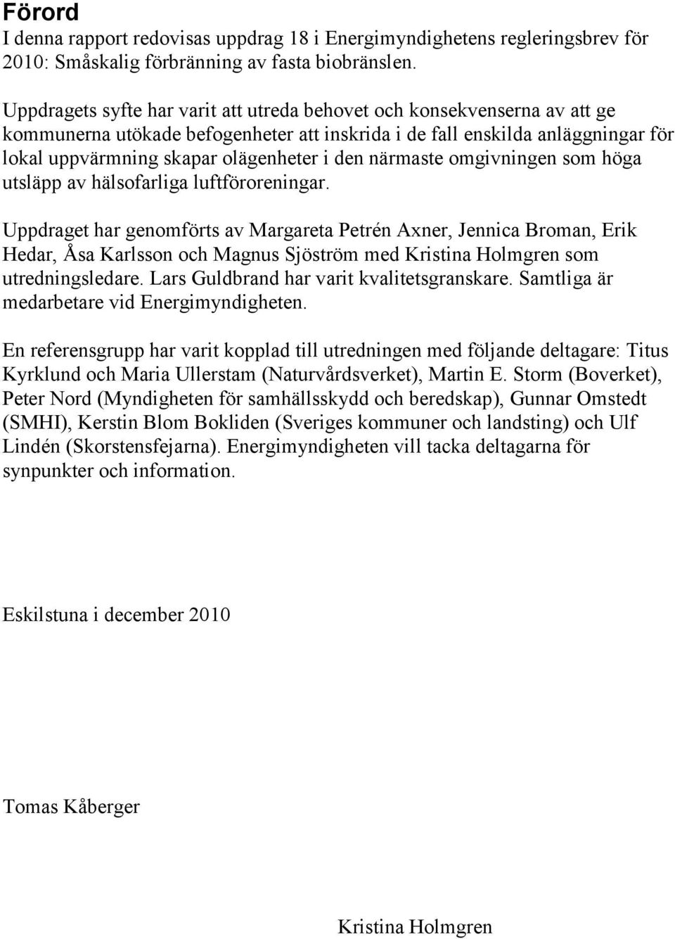 närmaste omgivningen som höga utsläpp av hälsofarliga luftföroreningar.