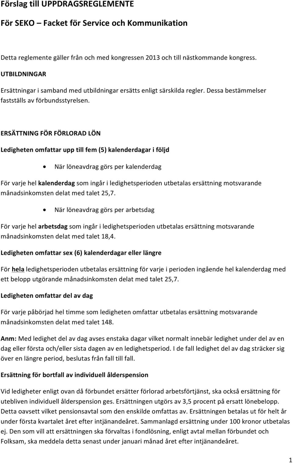 ERSÄTTNINGFÖRFÖRLORADLÖN Ledighetenomfattarupptillfem(5)kalenderdagariföljd Närlöneavdraggörsperkalenderdag Förvarjehelkalenderdagsomingåriledighetsperiodenutbetalasersättningmotsvarande