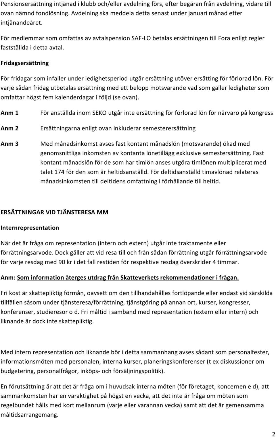 Fridagsersättning Förfridagarsominfallerunderledighetsperiodutgårersättningutöverersättingförförloradlön.