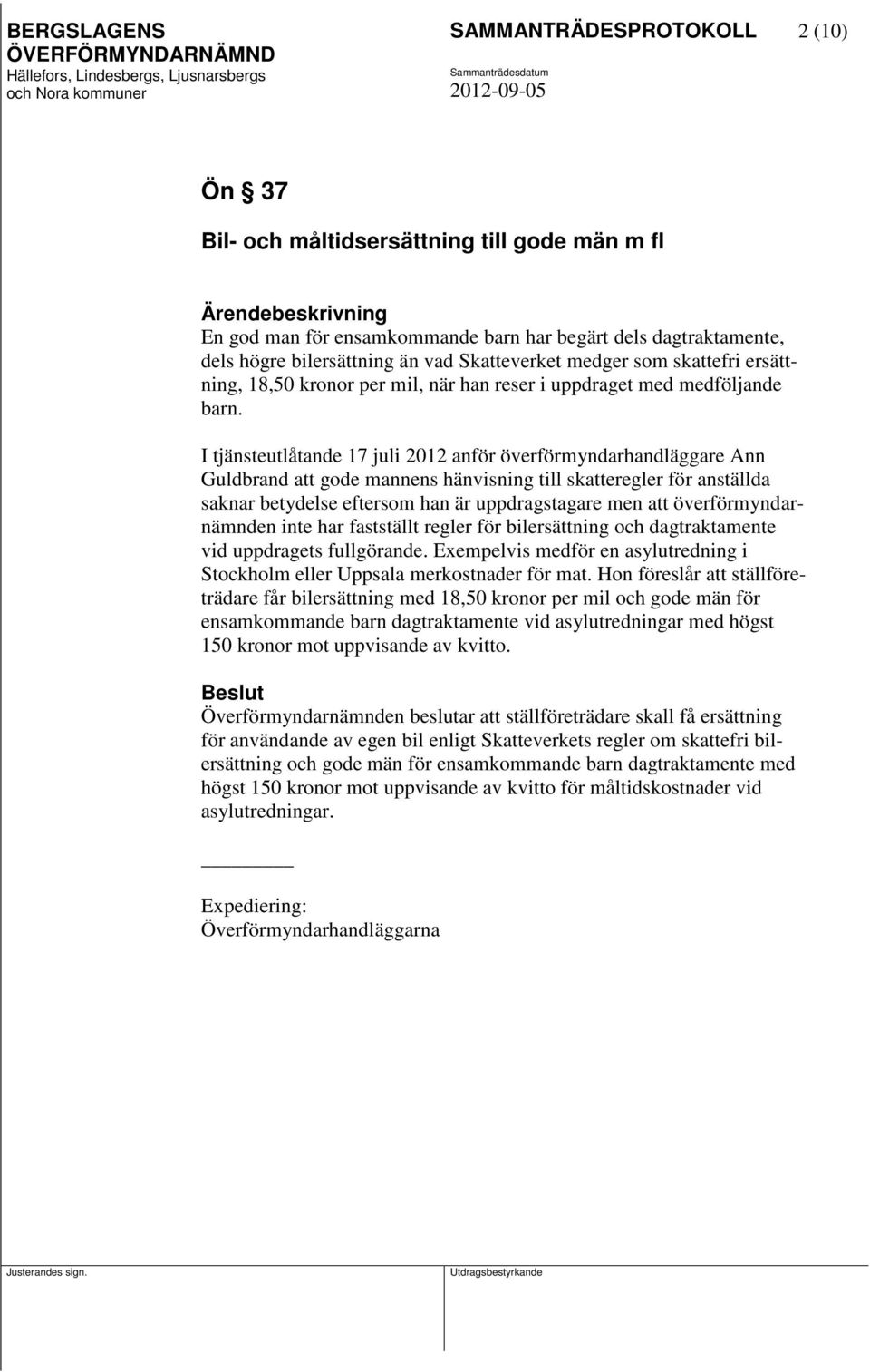 I tjänsteutlåtande 17 juli 2012 anför överförmyndarhandläggare Ann Guldbrand att gode mannens hänvisning till skatteregler för anställda saknar betydelse eftersom han är uppdragstagare men att