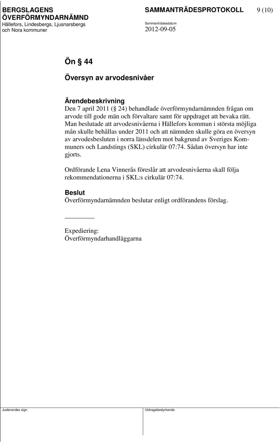 Man beslutade att arvodesnivåerna i Hällefors kommun i största möjliga mån skulle behållas under 2011 och att nämnden skulle göra en översyn av arvodesbesluten i norra