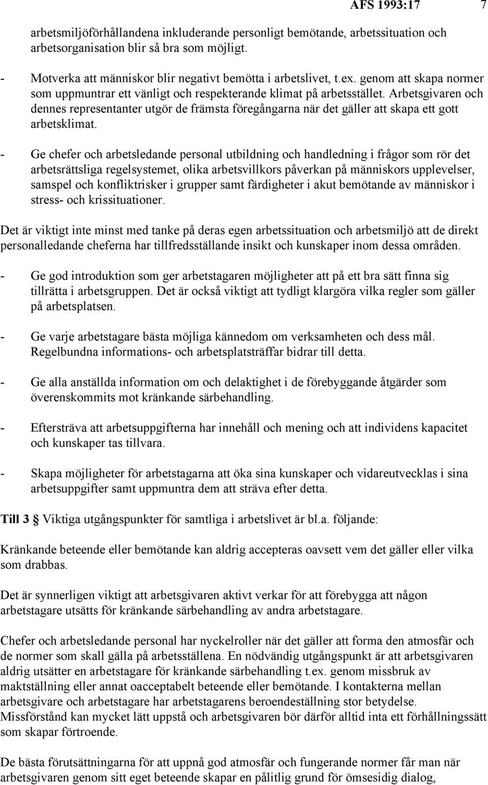 Arbetsgivaren och dennes representanter utgör de främsta föregångarna när det gäller att skapa ett gott arbetsklimat.