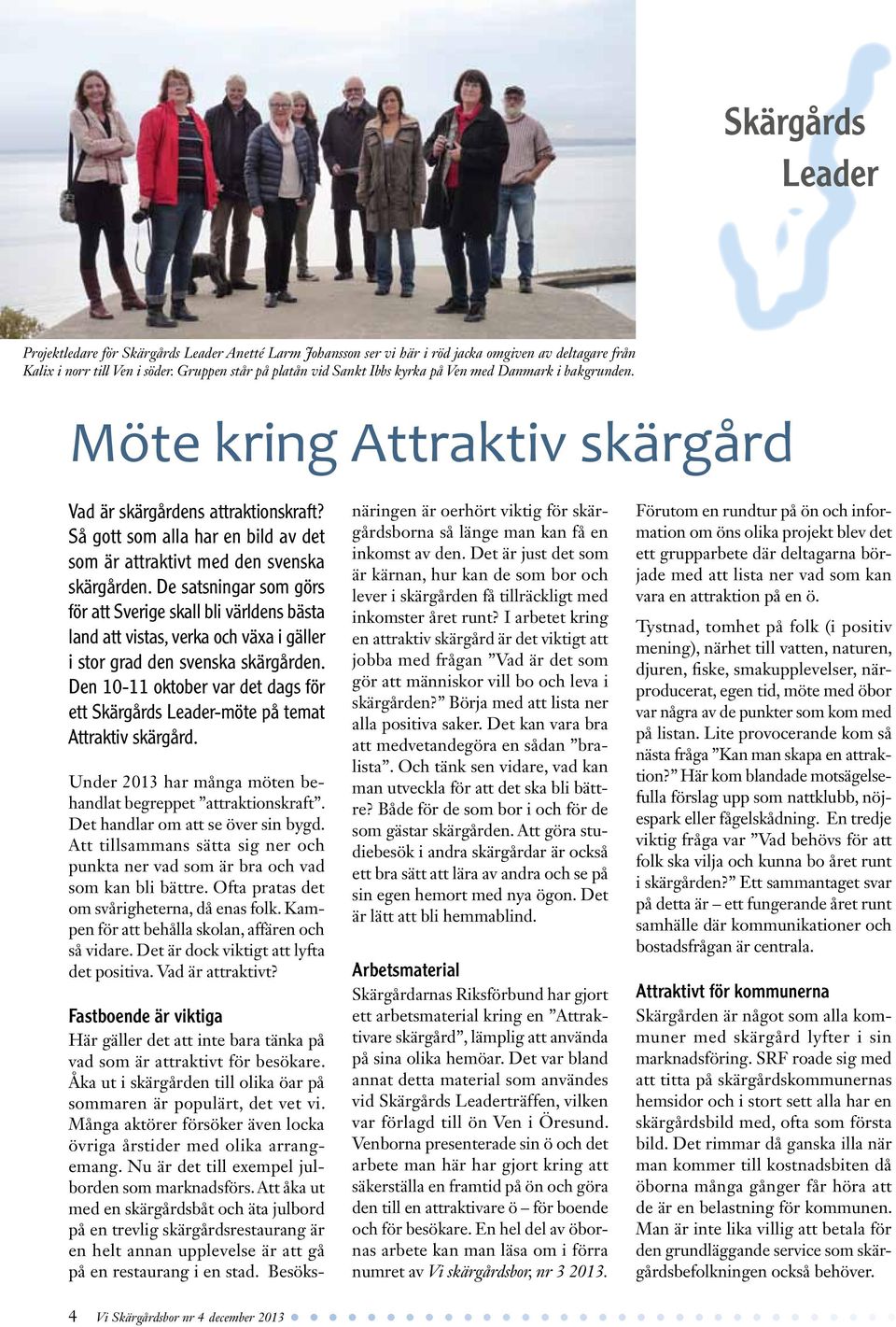 Så gott som alla har en bild av det som är attraktivt med den svenska skärgården.