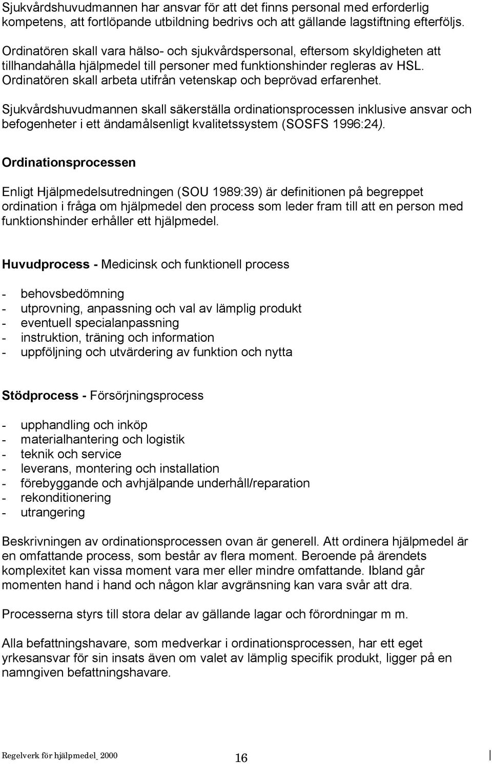Ordinatören skall arbeta utifrån vetenskap och beprövad erfarenhet.