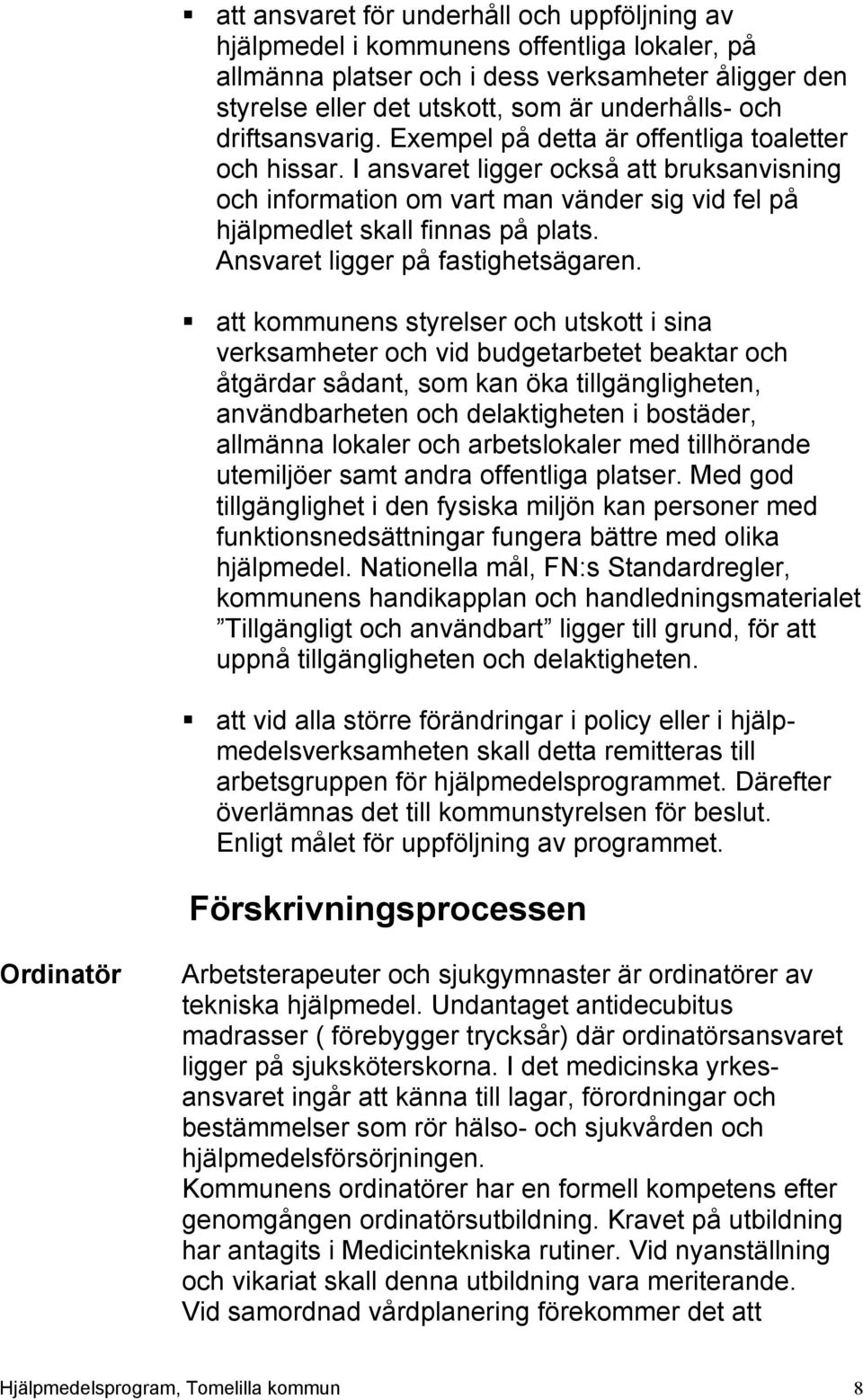 Ansvaret ligger på fastighetsägaren.