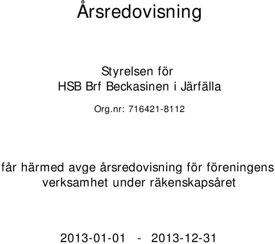 nr: 716421-8112 får härmed avge