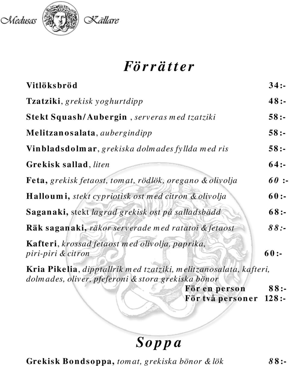 grekisk ost på salladsbädd 68:- Räk saganaki, räkor serverade med ratatoi & fetaost 88:- Kafteri, krossad fetaost med olivolja, paprika, piri-piri & citron 60:- Kria Pikelia, dipptallrik