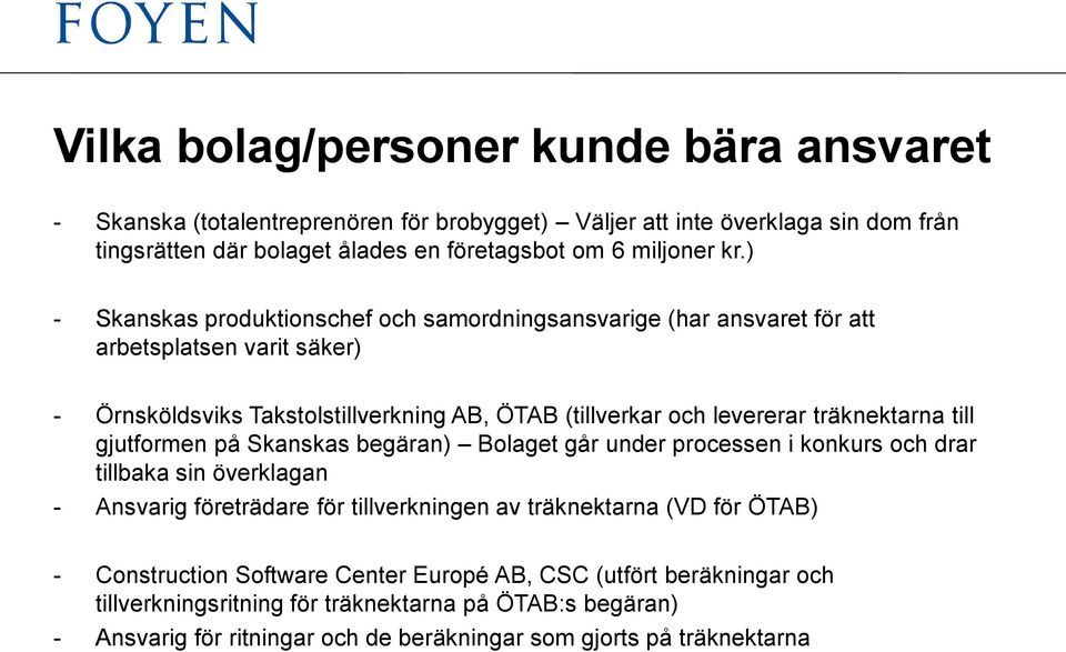 till gjutformen på Skanskas begäran) Bolaget går under processen i konkurs och drar tillbaka sin överklagan - Ansvarig företrädare för tillverkningen av träknektarna (VD för ÖTAB) -