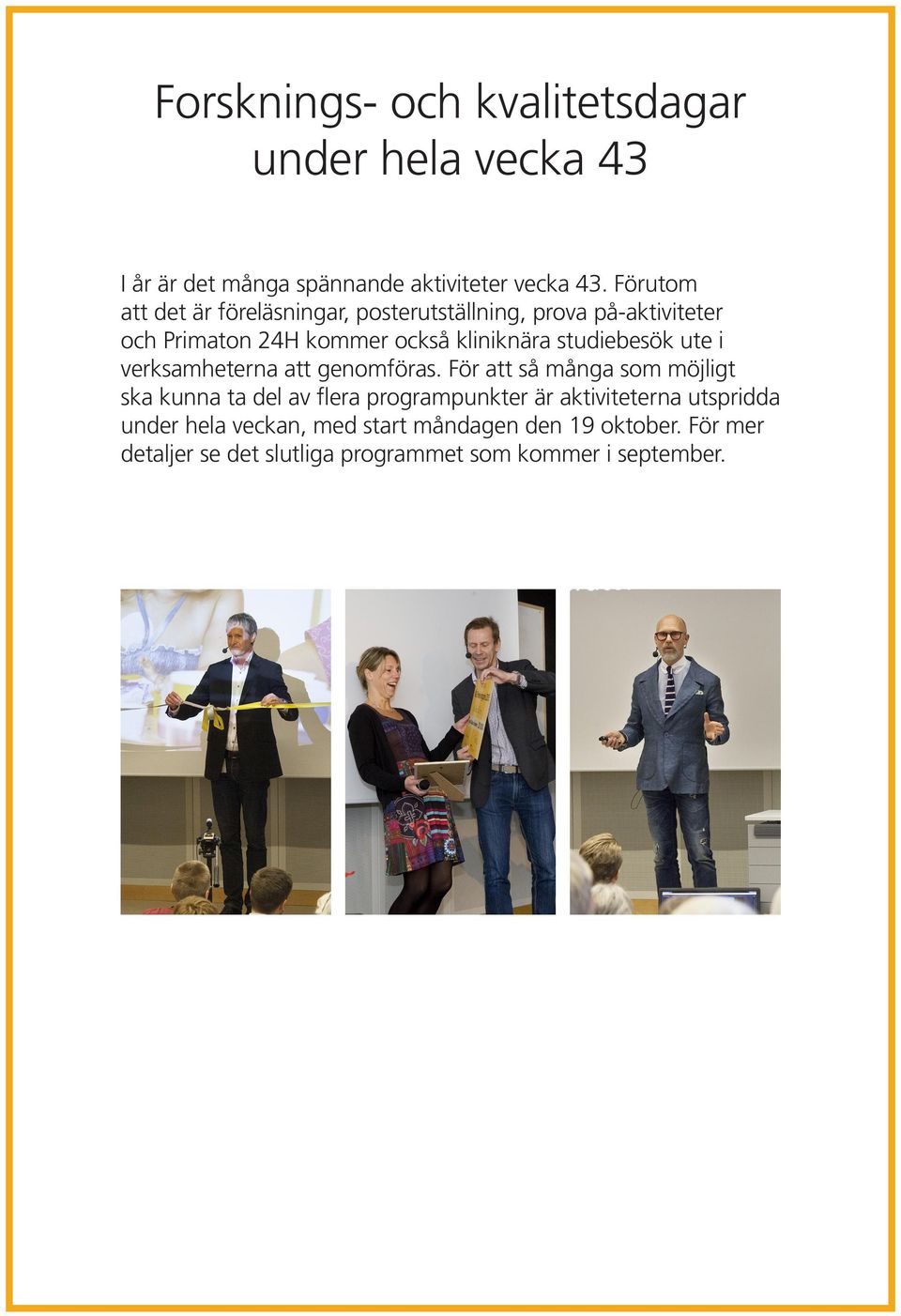 studiebesök ute i verksamheterna att genomföras.