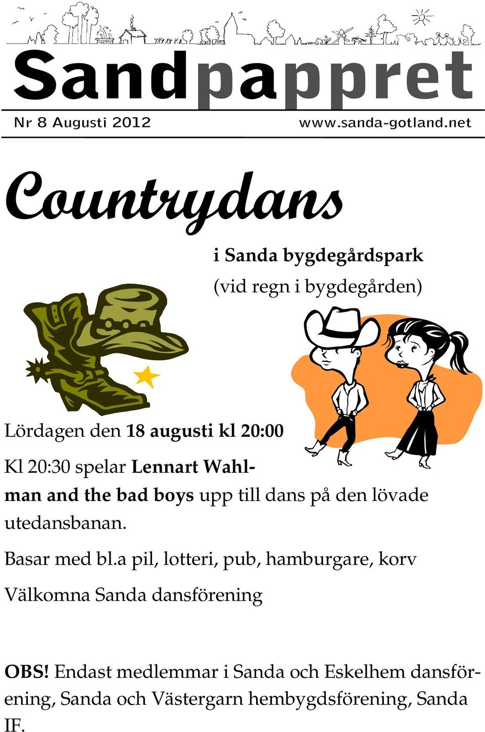 20:30 spelar Lennart Wahlman and the bad boys upp till dans på den lövade utedansbanan. Basar med bl.